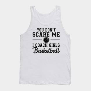 You Don't Scare Me I Coach Girls Basketball Coaches Gifts Tank Top